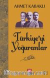 Türkiye'yi Yoğuranlar