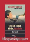 Bülent Uluer Anlatıyor: Çerkesim, Türküm, Kürdüm, Sosyalistim