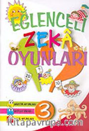 Eğlenceli Zeka Oyunları 3 (Sözcük Oyunları, Sayı Oyunları, Şekil Oyunları)