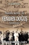 Mustafa Kemal ile Yeniden Doğuş & Türk Rönesansı