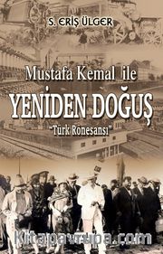 Mustafa Kemal ile Yeniden Doğuş <br /> Türk Rönesansı