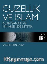 Güzellik ve İslam <br /> İslam Sanatı ve Mimarisinde Estetik