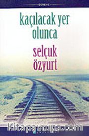 Kaçılacak Yer Olunca (Günlükteki Yazılarım)