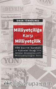 Milliyetçiliğe Karşı Milliyetçilik <br /> (YÖN-Devrim Hareketive Aydınlar Ocağı’nın İktidar Stratejilerinde Milliyetçiliğin Yeri)