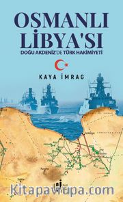 Osmanlı Libyası <br /> Doğu Akdeniz’de Türk Hakimiyeti