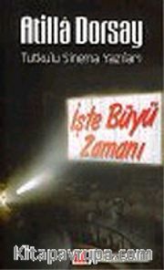 İşte Büyü Zamanı: Tutkulu Sinema Yazıları