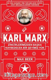 Karl Marx : Zincirlerimizden Başka Kaybedecek Bir Şeyimiz Yok