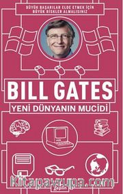 Bill Gates : Yeni Dünyanın Mucidi