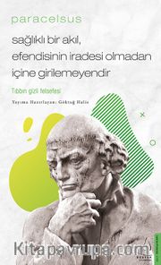 Paracelsus / Sağlıklı Bir Akıl, Efendisinin İradesi Olmadan İçine Girilemeyendir