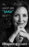 Ya, Hayat Bir Şaka İse?