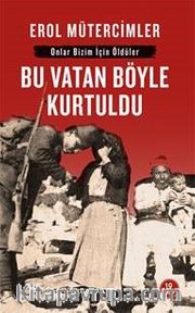 Bu Vatan Böyle Kurtuldu: Onlar Bizim İçin Öldüler<br />