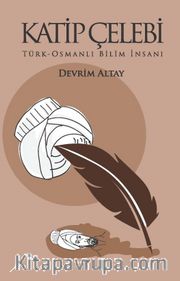 Katip Çelebi <br /> Türk-Osmanlı Bilim İnsanı