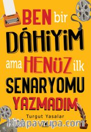 Ben Bir Dahiyim Ama Henüz İlk Senaryomu Yazmadım