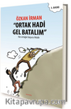 Ortak Hadi Gel Batalım