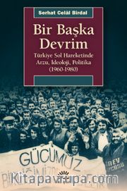 Bir Başka Devrim <br /> Türkiye Sol Hareketinde Arzu, İdeoloji, Politika (1960-1980)