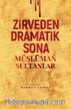 Zirveden Dramatik Sona Müslüman Sultanlar