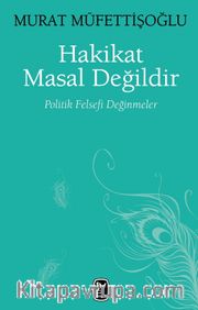 Hakikat Masal Değildir <br /> Politik Felsefi Değinmeler