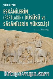 Eşkanilerin (Partların) Düşüşü ve Sasanilerin Yükselişi 
