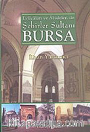 Evliyaları ve Abideleri İle Şehirler Sultanı Bursa