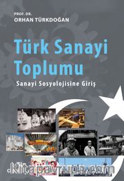 Türk Sanayi Toplumu  <br /> Sanayi Sosyolojisine Giriş
