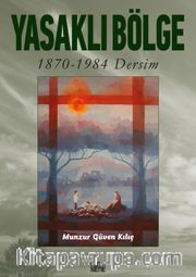 Yasaklı Bölge <br /> 1870-1984 Dersim