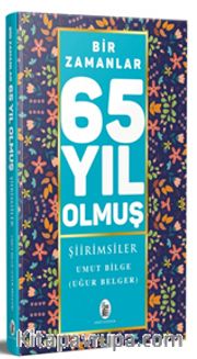 Bir Zamanlar 65 Yıl Olmuş Şiirimsiler