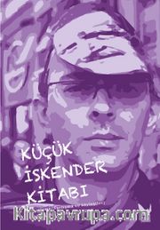 Küçük İskender Kitabı <br /> (İnceleme, Tartışma ve Söyleşiler)