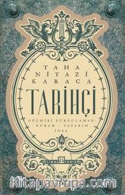 Tarihçi <br /> Geçmişi Kurgulamak: Kuram-Tasarım-İnşa