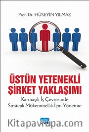 Üstün Yetenekli Şirket Yaklaşımı <br /> Karmaşık İş Çevresinde Stratejik Mükemmellik İçin Yönetme