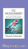 Üç Muhammed & İki Tasavvur Bir Gerçek