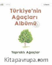 Türkiye’nin Ağaçları Albümü Yapraklı Ağaçlar