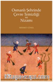 Osmanlı Şehrinde Çevre Temizliği ve Nizamı