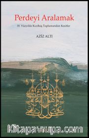 Perdeyi Aralamak <br /> 18. Yüzyılda Kızılbaş Toplumundan Kesitler