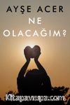Ne Olacağım?