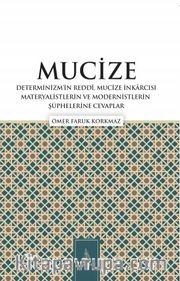 Mucize <br /> Determinizmin Reddi, Mucize İnkârcısı Materyalistlerin ve Modernistlerin Şüphelerine Cevaplar