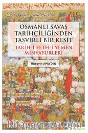 Osmanlı Savaş Tarihçiliğinden Tasvirli Bir Kesit Tarih-i Feth-i Yemen Minyatürleri