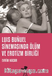 Luis Bunuel Sinemasinda Ölüm ve Erotizm Birliği