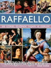 Raffaello <br /> 500 Görsel Eşliğinde Yaşamı ve Eserleri