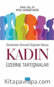 Destandan Güncele Doğudan Batıya Kadın Üzerine Tartışmalar