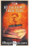 Tüm Bildiklerimiz Tarih Oldu