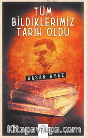 Tüm Bildiklerimiz Tarih Oldu