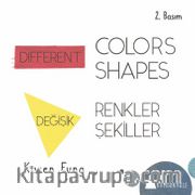 Different Colors Different Shapes / Değişik Renkler Değişik Şekiller 