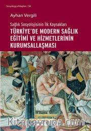 Sağlık Sosyolojisinin İlk Kaynakları Türkiye’de Modern Sağlık Eğitimi ve Hizmetlerinin Kurumsallaşması