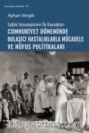 Sağlık Sosyolojisinin İlk Kaynakları Cumhuriyet Döneminde Bulaşıcı Hastalıklarla Mücadele ve Nüfus Politikaları