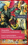Monarşiden Cumhuriyete Modernleşme : Fransız Cumhuriyetçiliğinin Osmanlı-Osmanlı-Türk Modernleşmesine Etkileri
