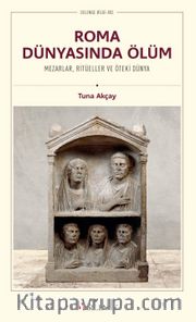 Roma Dünyasında Ölüm <br /> Mezarlar, Ritüeller ve Öteki Dünya