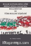 Bulgar Kaynaklarına Göre Birinci Dünya Savaşı’nda Bulgaristan ve Türk-Bulgar İlişkileri