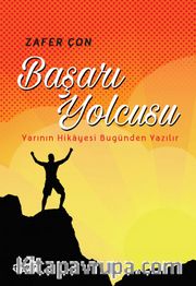 Başarı Yolcusu <br /> Yarının Hikayesi Bugünden Yazılır