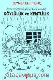 Köylülük ve Kentlilik <br /> Öteki ve Ötekileştirme Bağlamında