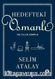 Hedefteki Osmanlı <br /> 100 Yıllık Komplo